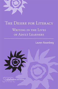portada The Desire for Literacy: Writing in the Lives of Adult Learners (Studies in Writing and Rhetoric) (en Inglés)