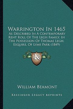portada warrington in 1465: as described in a contemporary rent roll of the legh family, in the possession of thomas legh, esquire, of lyme park ( (en Inglés)