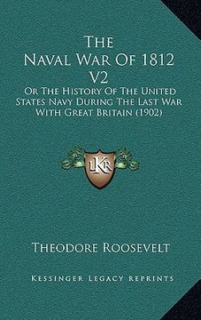 portada the naval war of 1812 v2: or the history of the united states navy during the last war with great britain (1902) (in English)