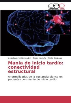 portada Manía de inicio tardío: conectividad estructural: Anormalidades de la sustancia blanca en pacientes con manía de inicio tardío (Spanish Edition)