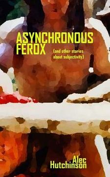 portada Asynchronous Ferox: (and other stories about subjectivity) (en Inglés)