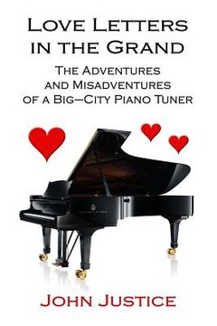 portada Love Letters in the Grand: The Adventures and Misadventures of a Big-City Piano Tuner (en Inglés)