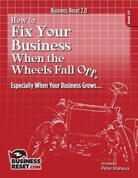 portada How to Fix Your Business When The Wheels Fall Off...: Especially When Your Business Grows (en Inglés)