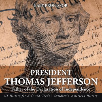 portada President Thomas Jefferson: Father of the Declaration of Independence - us History for Kids 3rd Grade | Children'S American History (in English)