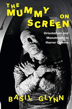 portada The Mummy on Screen: Orientalism and Monstrosity in Horror Cinema (in English)