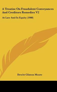 portada a treatise on fraudulent conveyances and creditors remedies v2: at law and in equity (1908) (in English)