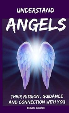 portada Understand Angels, Their Mission, Guidance and Connection With you (en Inglés)