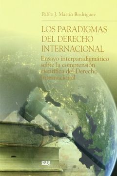 portada Los Paradigmas del Derecho Internacional: Ensayo Interparadigmático Sobre la Comprensión Científica del Derecho Internacional (Monográfica) (in Spanish)