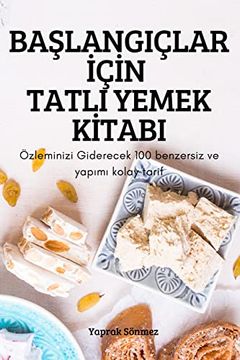 portada Başlangiçlar İÇi̇N Tatli Yemek Ki̇Tabi: Özleminizi Giderecek 100 Benzersiz ve Yapımı Kolay Tarif (in Turco)