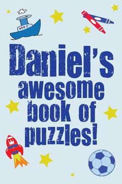 portada Daniel's Awesome Book Of Puzzles!: Children's puzzle book containing 20 unique personalised name puzzles as well as a mix of 80 fun puzzles. (en Inglés)