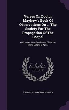 portada Verses On Doctor Mayhew's Book Of Observations On ... The Society For The Propagation Of The Gospel: With Notes. By A Gentleman Of Rhode-island Colony