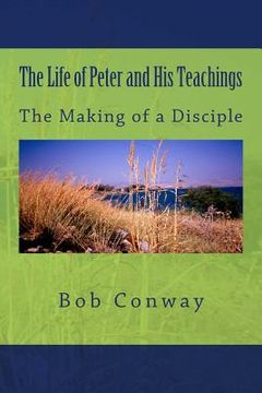 portada The Life of Peter and His Teachings: The Making of a Disciple (en Inglés)