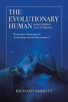 portada The Evolutionary Human: How Darwin got it Wrong: It was Never About Species, it was Always About Consciousness