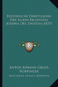 portada Historische Darstellung Der Allein-Regierung Josephs Des Zweiten (1837) (en Alemán)