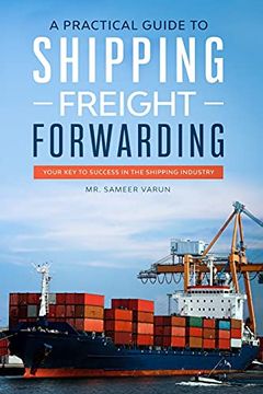 portada A Practical Guide to Shipping & Freight Forwarding: Your key to Success in the Shipping Industry 