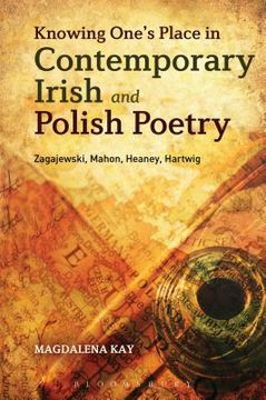 portada Knowing One's Place in Contemporary Irish and Polish Poetry: Zagajewski, Mahon, Heaney, Hartwig (en Inglés)