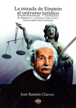 portada La Mirada de Einstein al Universo Jurídico.  El Derecho y la Justicia Como Nunca Antes Habían Sido Contados.