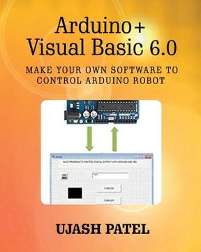 portada Arduino + Visual Basic 6.0: Make your own software to control Arduino Robot (en Inglés)