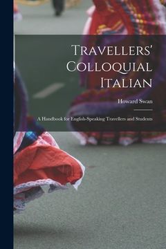 portada Travellers' Colloquial Italian: A Handbook for English-Speaking Travellers and Students (en Inglés)