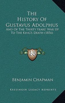 portada the history of gustavus adolphus: and of the thirty years' war up to the king's death (1856)