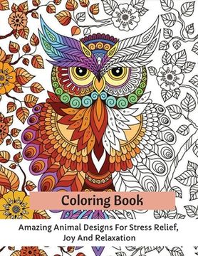 portada Coloring Book: Amazing Animal Designs For Stress Relief, Joy And Relaxation