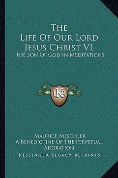 portada the life of our lord jesus christ v1: the son of god in meditations (in English)