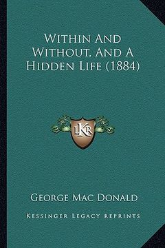 portada within and without, and a hidden life (1884) (en Inglés)