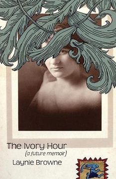 portada The Ivory Hour: (a Future Memoir) (en Inglés)