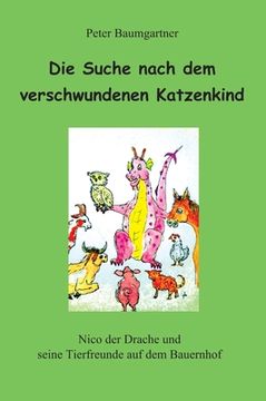 portada Die Suche nach dem verschwundenen Katzenkind - ein Kinderbuch mit vielen Tieren: Nico und seine Tierfreunde auf dem Bauernhof (en Alemán)