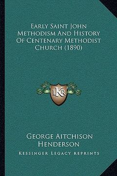 portada early saint john methodism and history of centenary methodist church (1890)