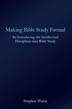 portada Making Bible Study Formal: Re-Introducing the Intellectual Disciplines Into Bible Study (in English)