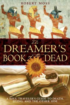 portada The Dreamer's Book of the Dead: A Soul Traveler's Guide to Death, Dying, and the Other Side (in English)