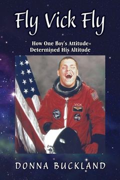 portada Fly, Vick, Fly: How One Boy's Attitude Determined His Altitude