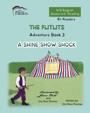 portada THE FLITLITS, Adventure Book 3, A SHINE SHOW SHOCK, 8+Readers, U.S. English, Supported Reading: Read, Laugh, and Learn (en Inglés)