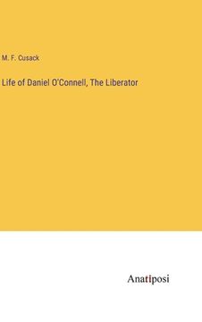 portada Life of Daniel O'Connell, The Liberator (en Inglés)