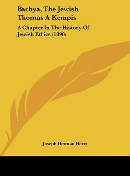 portada bachya, the jewish thomas a kempis: a chapter in the history of jewish ethics (1898) (en Inglés)