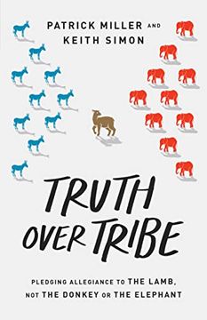 portada Truth Over Tribe: Pledging Allegiance to the Lamb, not the Donkey or the Elephant (en Inglés)