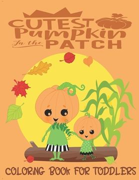 portada Cutest Pumpkin In The Patch - Coloring Book For Toddlers: Fall Coloring for little fingers (en Inglés)