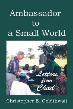 portada Ambassador to a Small World: Letters from Chad (in English)