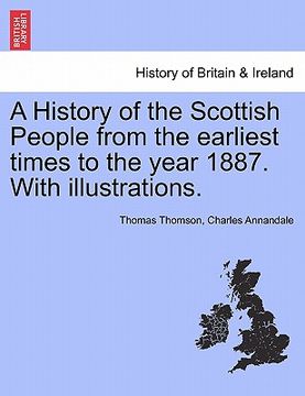 portada a history of the scottish people from the earliest times to the year 1887. with illustrations. (en Inglés)