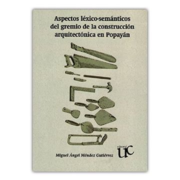 portada Aspectos Léxico-Semánticos del Gremio de la Construcción Arquitectónica en Popayán (in Spanish)