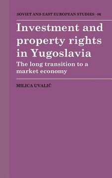 portada Investment and Property Rights in Yugoslavia Hardback: The Long Transition to a Market Economy (Cambridge Russian, Soviet and Post-Soviet Studies) (en Inglés)