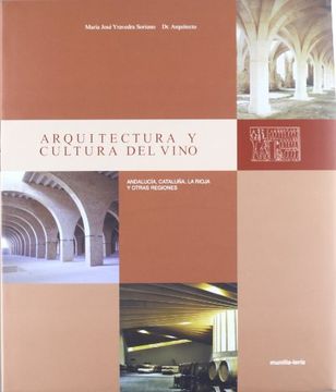 portada Arquitectura y Cultura del Vino: Andalucia, Cataluña, la Rioja y Otras Regiones