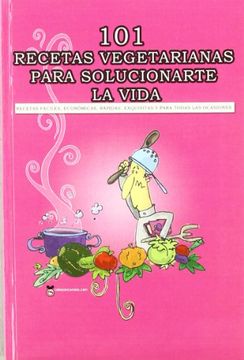 portada 101 Recetas Vegetarianas Para Solucionarte la Vida (in Spanish)