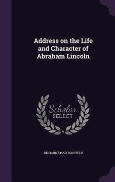 portada Address on the Life and Character of Abraham Lincoln (en Inglés)