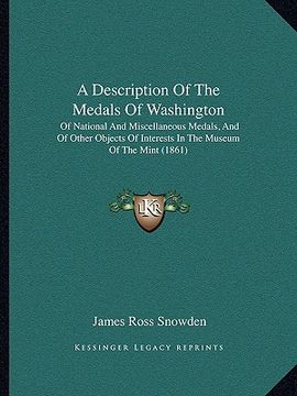 portada a description of the medals of washington: of national and miscellaneous medals, and of other objects of interests in the museum of the mint (1861)