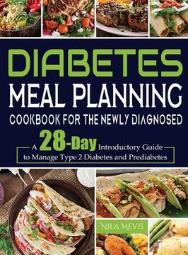 portada Diabetes Meal Planning Cookbook for the Newly Diagnosed: A 28-Day Introductory Guide to Manage Type 2 Diabetes and Prediabetes (en Inglés)