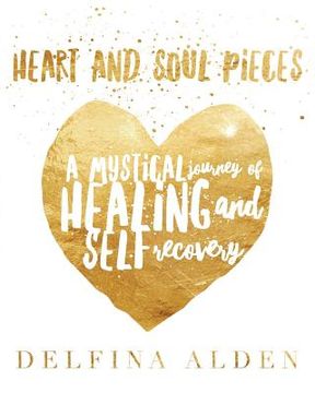 portada Heart and Soul Pieces: A Mystical Journey of Healing and Self Recovery (en Inglés)