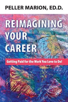 portada Reimagining Your Career: Getting Paid for the Work You Love to Do! (en Inglés)