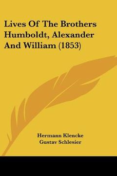 portada lives of the brothers humboldt, alexander and william (1853) (en Inglés)